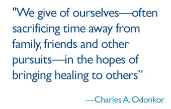 We give of ourselves—often sacrificing time away from family, friends and other pursuits—in the hopes of bringing healing to others
