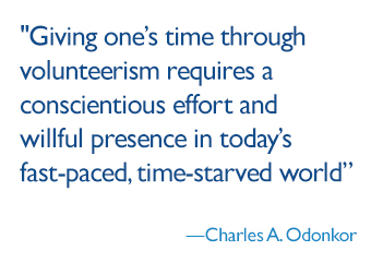 Giving one’s time through volunteerism requires a conscientious effort and willful presence in today’s fast-paced, time-starved world. 