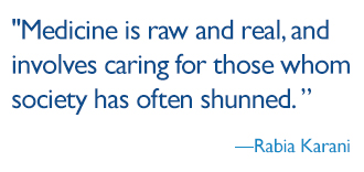 quote: Medicine is raw and real, and it involves caring for those whom society has often shunned. 