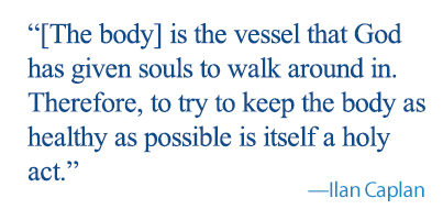 quote: [The body] is the vessel that God has given souls to walk around in. Therefore, to try to keep the body as healthy as possible is itself a holy act.